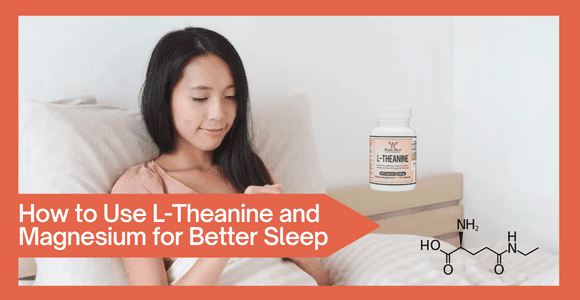 How to Use L-Theanine and Magnesium for Better Sleep