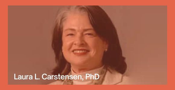 Laura Carstensen, PhD
