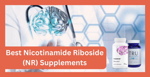 Best Nicotinamide Riboside Supplements