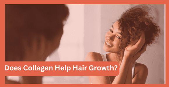 Does Collagen Help Hair Growth