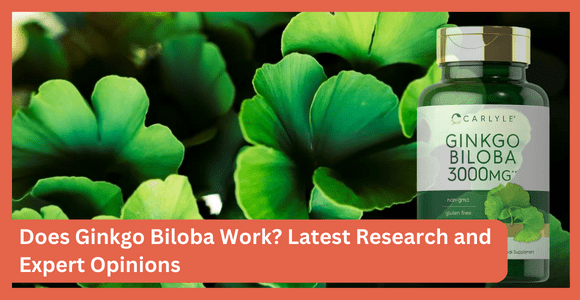 Does Ginkgo Biloba Work Latest Research and Expert Opinions
