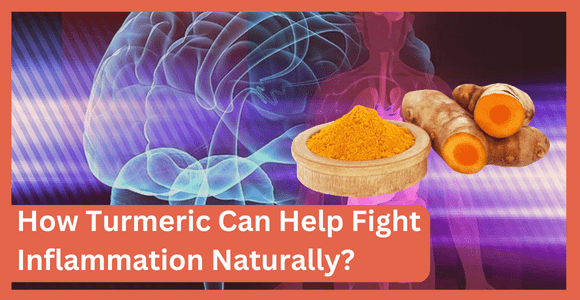 How Turmeric Can Help Fight Inflammation Naturally