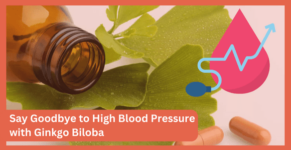 Say Goodbye to High Blood Pressure with Ginkgo Biloba
