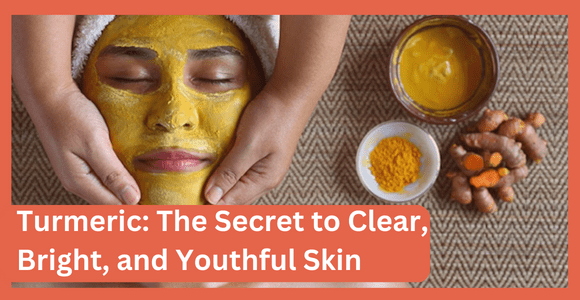 Turmeric The Secret to Clear, Bright, and Youthful Skin